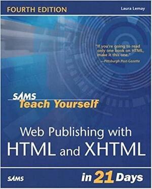Sams Teach Yourself Web Publishing with HTML & XHTML in 21 Days by Laura Lemay, Rafe Colburn