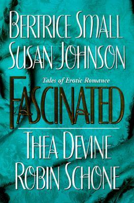 Fascinated by Susan Johnson, Bertrice Small, Robin Schone, Thea Devine