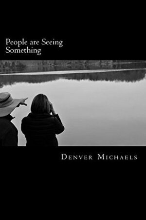 People are Seeing Something by Denver Michaels