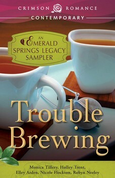 Trouble Brewing: An Emerald Springs Legacy Sampler by Elley Arden, Robyn Neeley, Holley Trent, Nicole Flockton, Monica Tillery