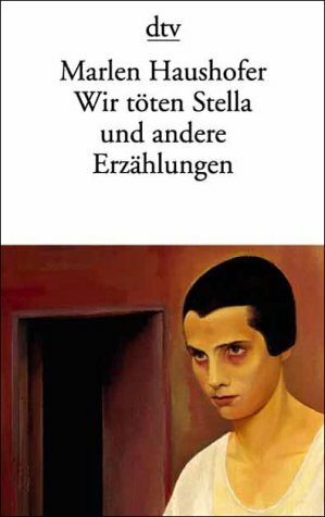 Wir töten Stella und andere Erzählungen by Marlen Haushofer