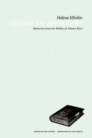 Storm in My Heart: Memories from the Widow of Johann Most by Helene Minkin, Tom Goyens