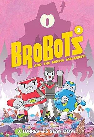 Brobots and the Mecha Malarkey! Vol. 2 by J. Torres, Sean K. Dove