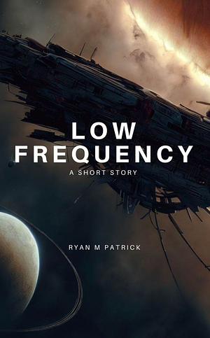 Low Frequency  by Ryan M. Patrick