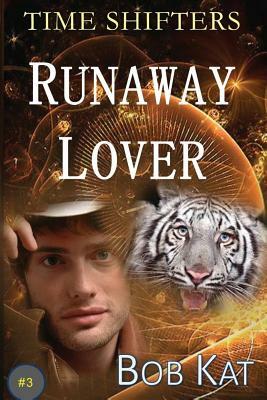 Runaway Lover: Time Shifters Book #3 by Kathy Clark, Bob Wernly, Kathy Wernly