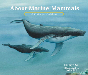 About Marine Mammals: A Guide for Children by Cathryn Sill