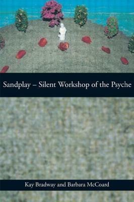 Sandplay: Silent Workshop of the Psyche by Barbara McCoard, Kay Bradway