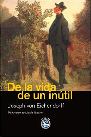 De la vida de un inútil by Joseph Freiherr von Eichendorff