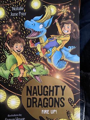 Naughty Dragons Fire Up!: Naughty Dragons #3 by Natalie Jane Prior