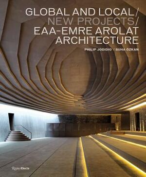 Global and Local/New Projects: Eaa-Emre Arolat Architecture by Suha Ozkan, Philip Jodidio
