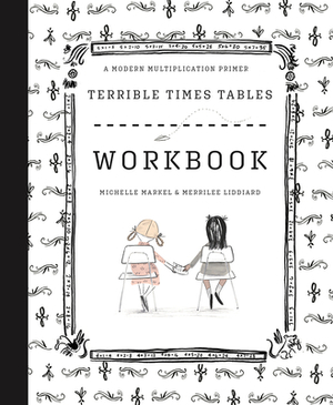 Terrible Times Tables Workbook: A Modern Multiplication Primer by Michelle Markel