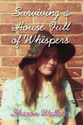 Surviving a House Full of Whispers by Sharon Wallace