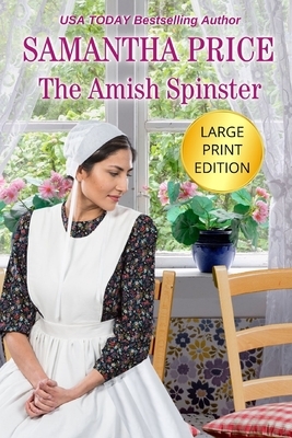 The Amish Spinster LARGE PRINT: Amish Romance by Samantha Price