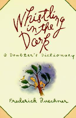 Whistling in the Dark: A Doubter's Dictionary by Frederick Buechner