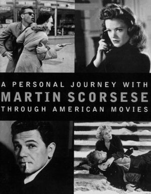 A Personal Journey with Martin Scorsese Through American Movies by Michael Henry Wilson, Martin Scorsese
