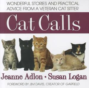 Cat Calls: Wonderful Stories and Practical Advice from a Veteran Cat Sitter by Jeanne Adlon, Susan Logan