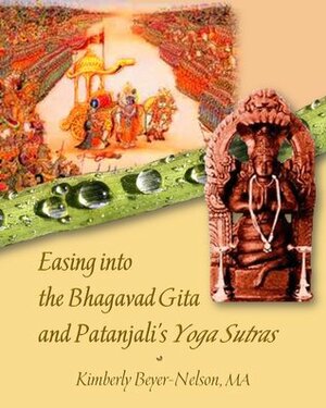 Easing into the Bhagavad Gita and Patanjali's Yoga Sutras by Kathy Haug, Kimberly Beyer-Nelson