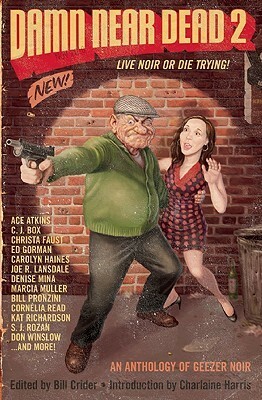 Damn Near Dead 2: Live Noir or Die Trying by S.J. Rozan, Carolyn Haines, Gary Phillips, Declan Burke, Jennifer Jordan, Charlaine Harris, Gar Anthony Haywood, Cornelia Read, Anthony Neil Smith, Marcia Muller, Denise Mina, Dean A. James, Russel D. McLean, Toni L.P. Kelner, Bill Pronzini, Patti Abbott, Kat Richardson, Bill Crider, Scott Cupp, David Handler, C.J. Box, James Reasoner, Ace Atkins, Joe R. Lansdale, Neal Barrett Jr., Ed Gorman, Don Winslow, Christa Faust, Scott Phillips, Cameron Hughes, Tom Piccirilli