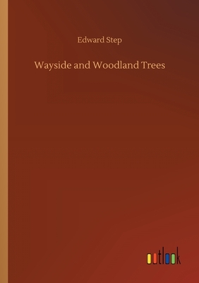 Wayside and Woodland Trees by Edward Step