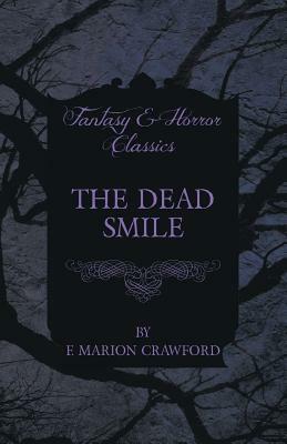 The Dead Smile (Fantasy and Horror Classics) by F. Marion Crawford