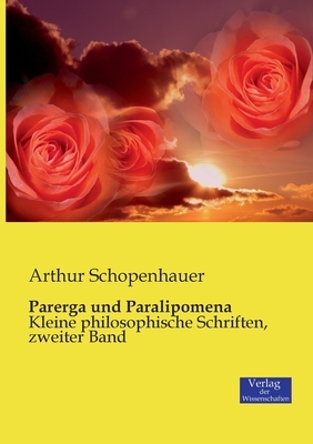 Parerga und Paralipomena: Kleine philosophische Schriften, zweiter Band by Arthur Schopenhauer