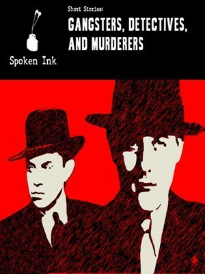 Short Stories: Gangsters, Detectives, and Murderers by Danuta Reah, Jeff Harding, William Roberts, Marjorie Ann Watts, Spoken Ink, David Ballard, Ian McEwan, Lee Child, Damon Runyon, John Guerrasio, Michael Jenn, Guy Paul, Edgar Allan Poe, Ambrose Bierce, Arthur C. Clarke, Stephen Thorne, Gerard Fletcher, Arthur Conan Doyle, Constantine Gregory