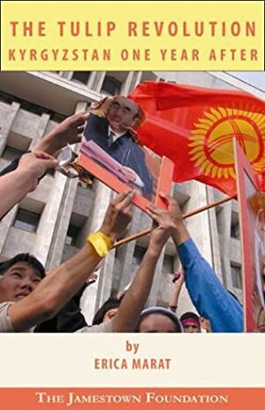 The Tulip Revolution: Kyrgyzstan One Year After by Erica Marat