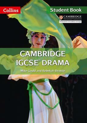 Cambridge Igcse(r) Drama: Student Book by Mike Gould, Rebekah Beattie