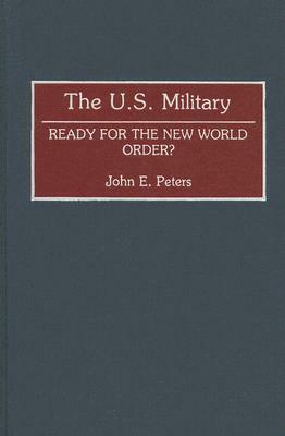 The U.S. Military: Ready for the New World Order? by John Peters