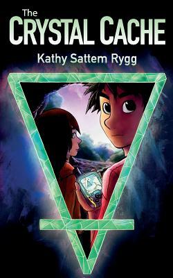The Crystal Cache by Kathy Sattem Rygg