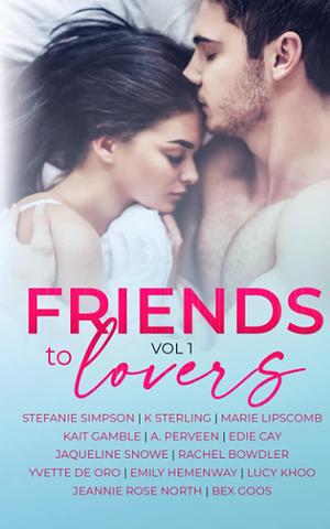 Friends To Lovers: A Steamy Romance Anthology Vol 1 by Stefanie Simpson, Stefanie Simpson, Marie Lipscomb, K. Sterling