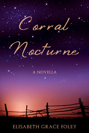 Corral Nocturne by Elisabeth Grace Foley