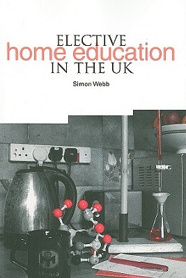 Elective Home Education in the UK by Simon Webb