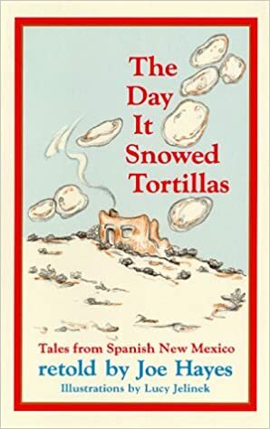 The Day It Snowed Tortillas: Tales from Spanish New Mexico by Joe Hayes