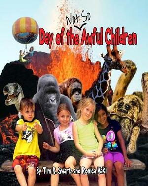 Day of the Not So Awful Children by Ronica Maki, Tim R. Swartz