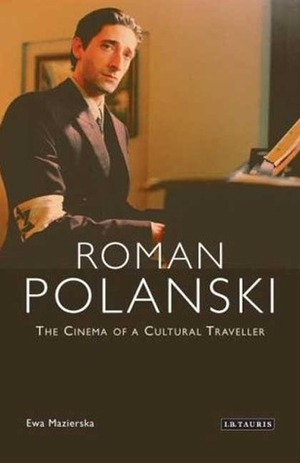 Roman Polanski: The Cinema of a Cultural Traveller by Ewa Mazierska