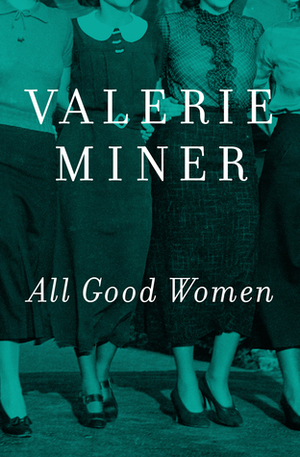 All Good Women by Valerie Miner