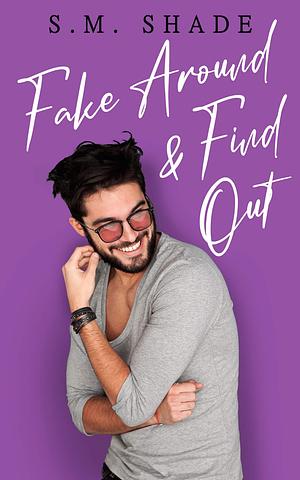 Fake Around and Find Out by S.M. Shade