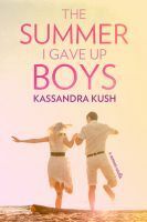 The Summer I Gave Up Boys by Kassandra Kush