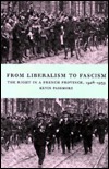From Liberalism to Fascism: The Right in a French Province, 1928 1939 by Kevin Passmore