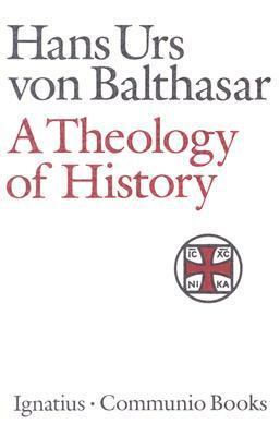 A Theology of History by Hans Urs Von Balthasar