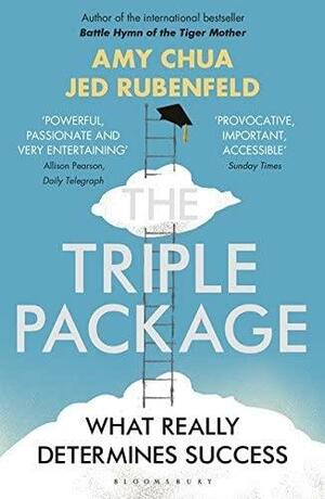 The Triple Package: What Really Determines Success by Jed Rubenfeld, Jed Rubenfeld, Amy Chua