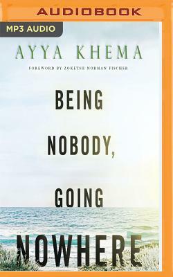 Being Nobody, Going Nowhere: Meditations on the Buddhist Path by Ayya Khema