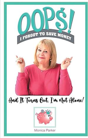 Oops! I Forgot to Save Money by Monica Parker