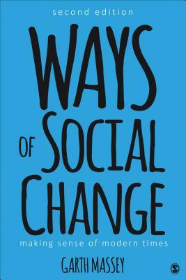 Ways of Social Change: Making Sense of Modern Times by Garth M. Massey