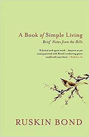A Book of Simple Living, brief notes from the hills by Ruskin Bond