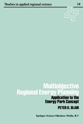 Multiobjective Regional Energy Planning: Application to the Energy Park Concept by Peter Blair