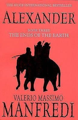 Alexander Ends of the Earth by Valerio Massimo Manfredi, Valerio Massimo Manfredi