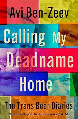 Calling My Deadname Home: Trans Bear Diaries by Avi Ben-Zeev, Avi Ben-Zeev