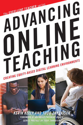 Advancing Online Teaching: Creating Equity-Based Digital Learning Environments by Kevin Kelly, Todd D. Zakrajsek